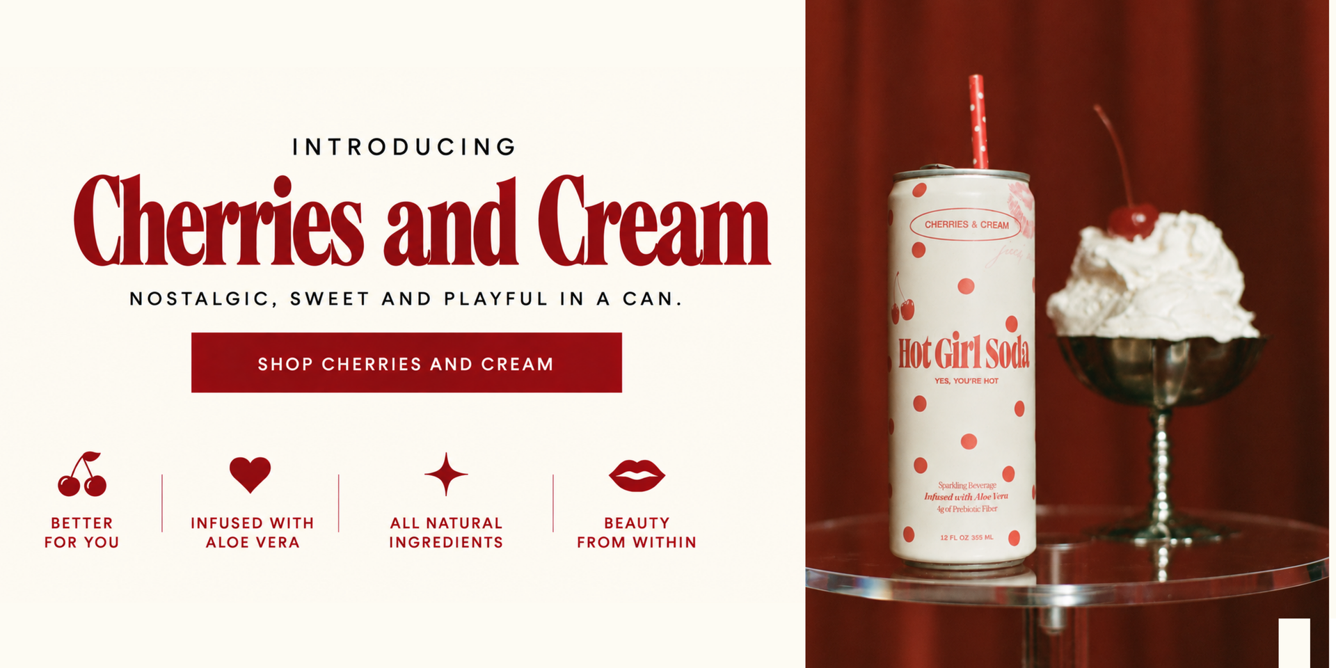 Shop Cherries and Cream. Nostalgic, sweet and playful in a can. Better for you. Infused with aloe vera. All natural ingredients. Beauty from within.